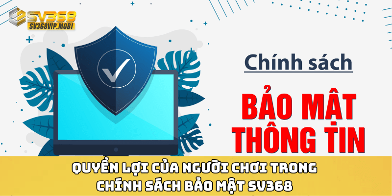 Quyền lợi của người chơi trong chính sách bảo mật SV368