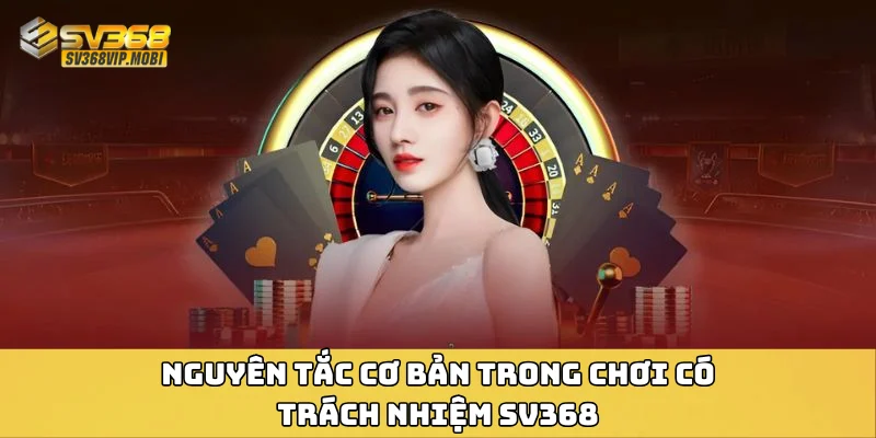 Nguyên tắc cơ bản trong chơi có trách nhiệm SV368