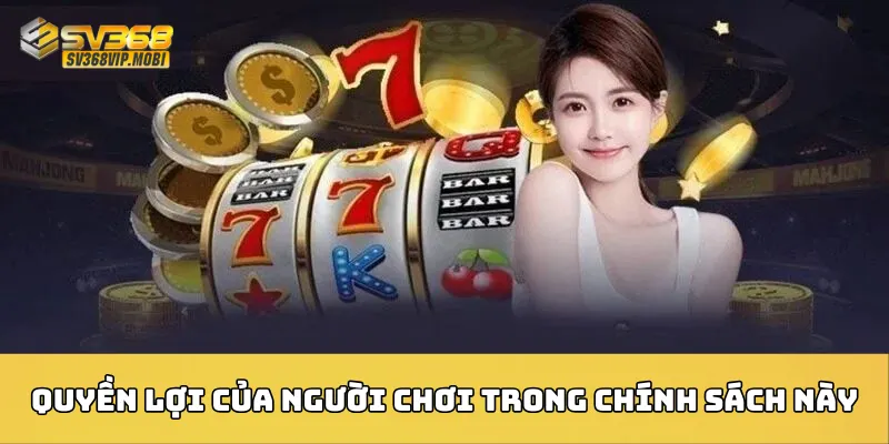 Quyền lợi của người chơi trong chính sách này