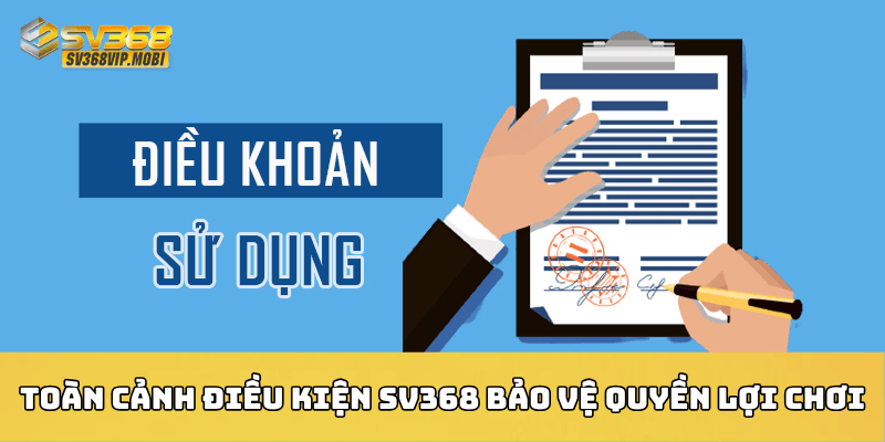 Toàn cảnh điều kiện SV368 bảo vệ quyền lợi chơi