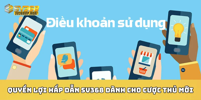 Quyền lợi hấp dẫn SV368 dành cho cược thủ mới