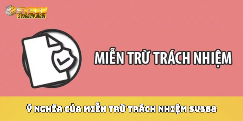 Ý nghĩa của miễn trừ trách nhiệm SV368